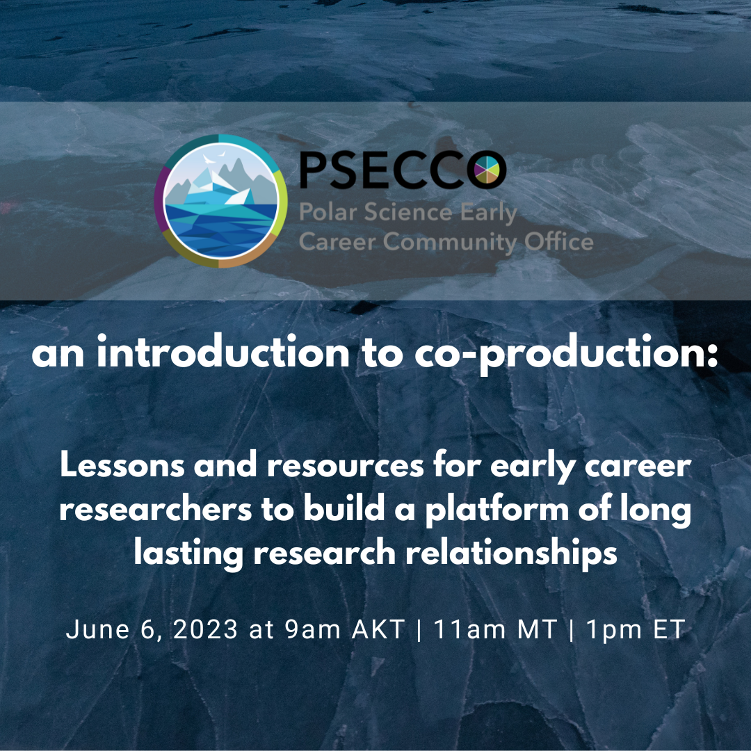 The text 'An Introduction to Co-production Lessons and resources for early career researchers to build a platform of long lasting research relationships' is written on top of a photo of sea ice and the PSECCO logo above it. The date also reads June 6 from 11am to 12.30pm MDT.