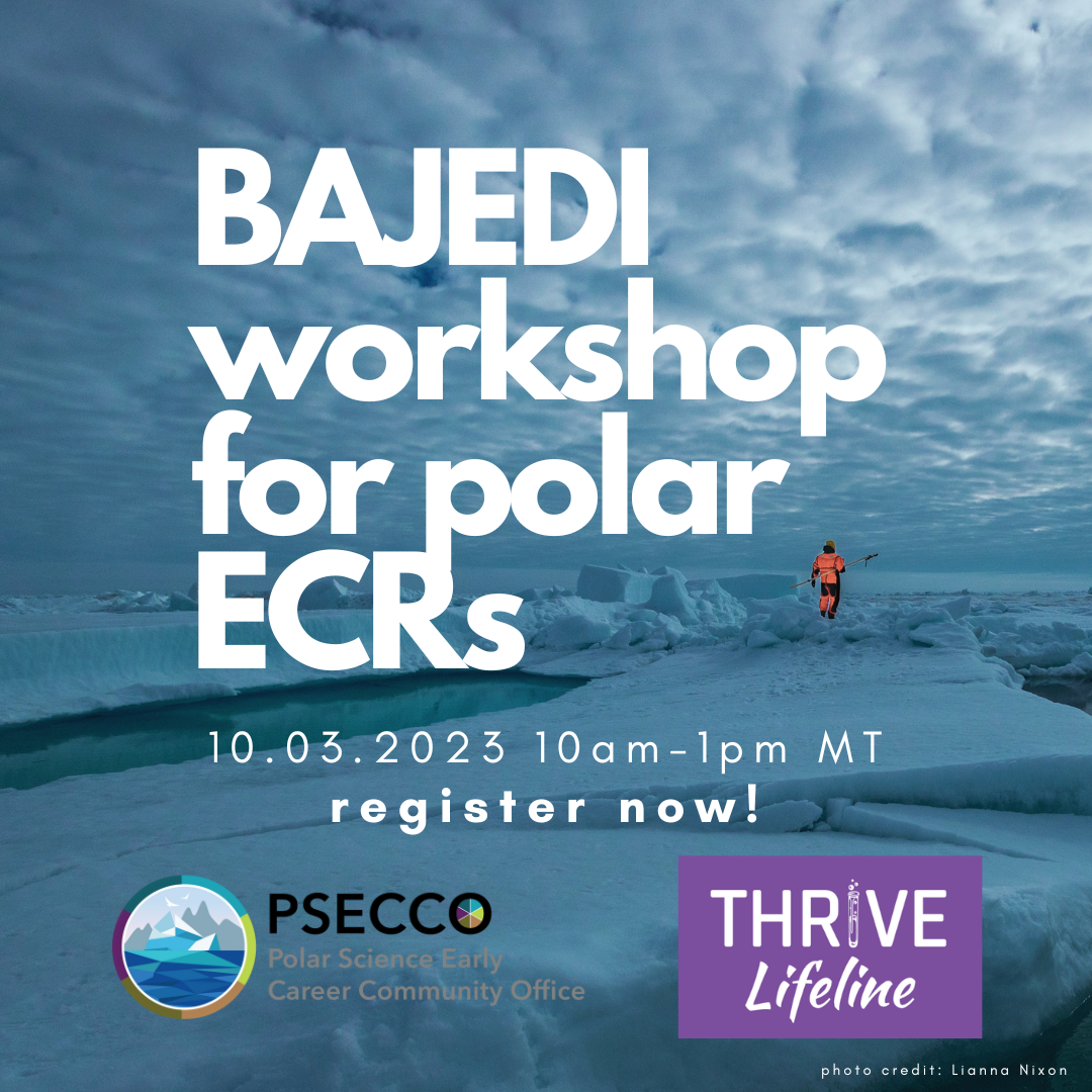BAJEDI workshop for polar ECRs | 10/03/2023 10am to 1pm MT - register now! Hosted by PSECCO and THRIVE Lifeline