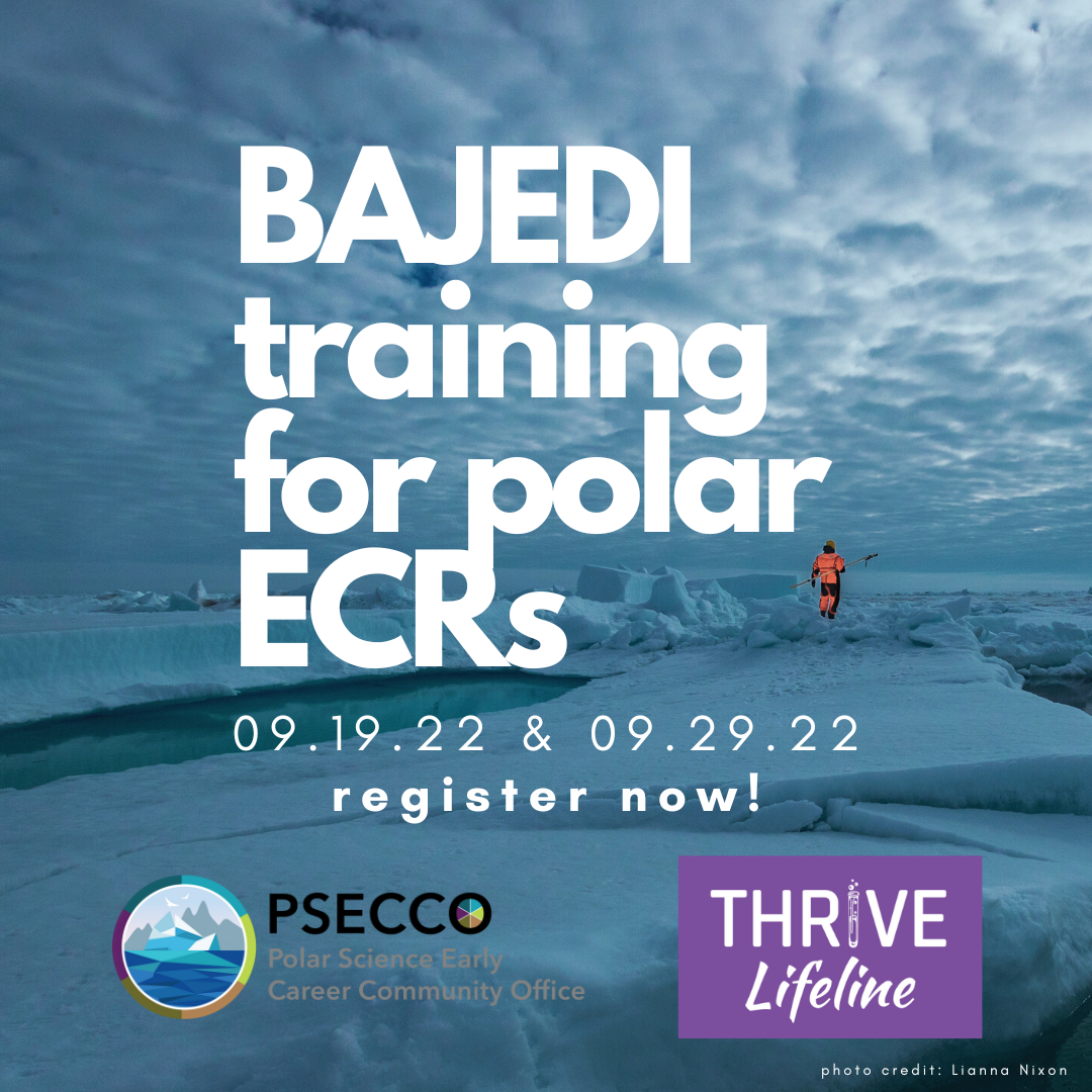 A graphic showing the text 'BAJEDI training for polar ECRs', September 19, 2022 and September 29, 2022; register now! Logos for the Polar Science Early Career Community Office (PSECCO) and THRIVE Lifeline are located below that text. All this text is overlain over a photo of a person in the distance standing on sea ice in the Arctic | Photo credit: Lianna Nixon
