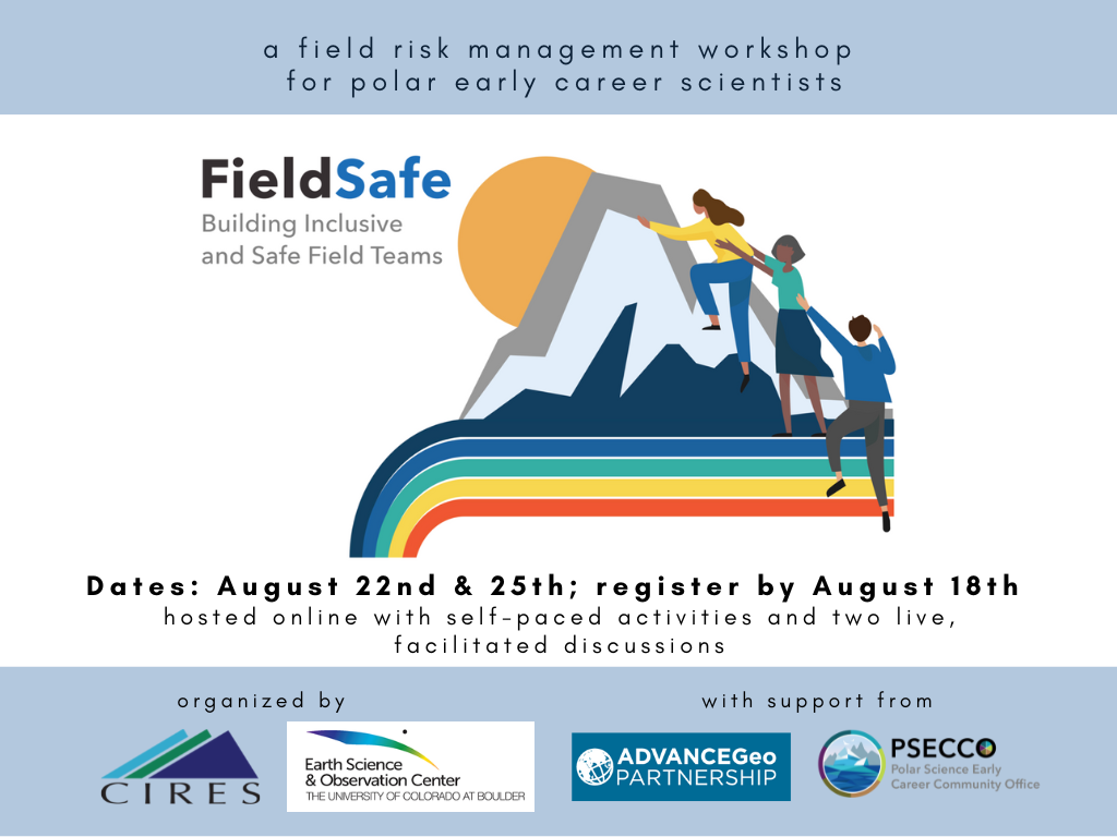 Text on top says ' a three-part field risk management workshop for polar early career scientists'. A logo is shown with people climbing up a mountain together, with rainbow stripes beneath it. Beneath that it reads: 'Dates TBA'. Beneath that it reads: 'organized by' and the CIRES logo and ESOC logo are shown, along side of text that reads 'with support from' and the AdvanceGeo Partnership and PSECCO logos are displayed. 