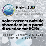 the text 'polar careers outside of academia: a panel discussion for ECRs; Tuesday, May 2, 2023 - 11am to 12.30pm MT' juxtaposed on top of a scene of Arctic sea ice