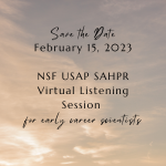 Text that reads 'Save the Date, February 15, 2023, NSF USAP SAHPR Virtual Listening Session for early career scientists' is on top of an image of clouds in the background
