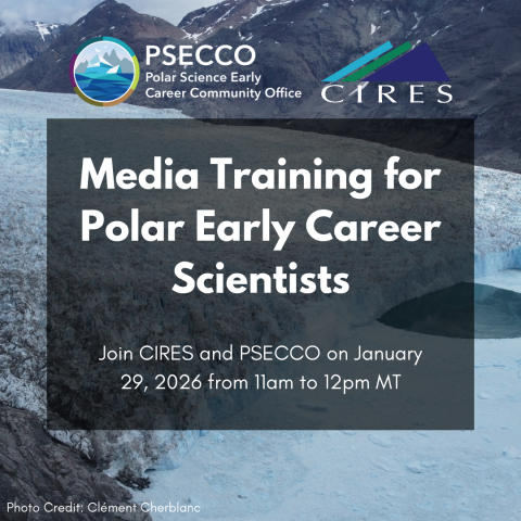Photo of mountains in background, overlaying text that reads: "Media Training for Polar Early Career Scientists; Join CIRES and PSECCO on January 29, 2026 from 11am to 12pm MT"