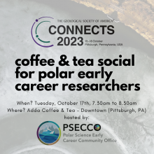 GSA Connects 2023 coffee and tea social for polar early career researchers | When? Tuesday, October 17, 2023 7.30am ET | Where? Adda Coffee & Tea - Downtown (Pittsburgh, PA) | Hosted by PSECCO